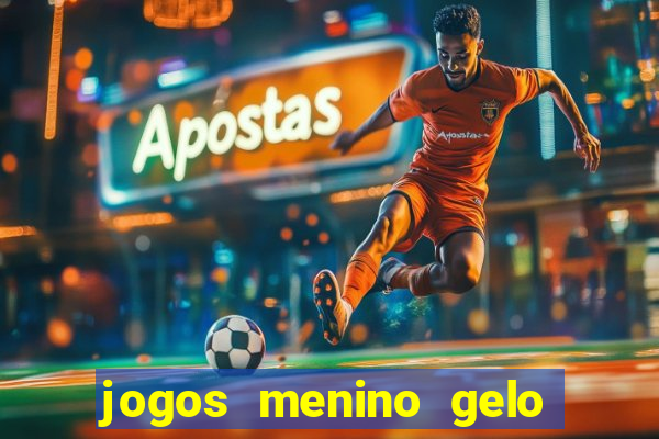 jogos menino gelo menina lava